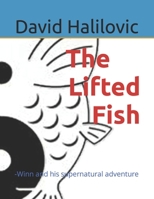 The Lifted Fish: -Winn and his supernatural adventure B09HQ8JYYR Book Cover