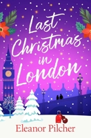 Last Christmas in London: A charming, festive tale of finding love and new beginnings 1835015638 Book Cover