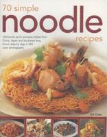 70 Simple Noodle Recipes: Deliciously Quick And Easy Dishes From China, Japan And South-East Asia, Shown Step-By-Step In 250 Colour Photographs 1844764311 Book Cover