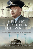 Helping Stop Hitler's Luftwaffe: The Memoirs of a Pilot Involved in the Development of Radar Interception, Vital in the Battle of Britain 1526764784 Book Cover