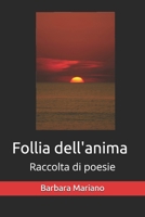 Follia dell'anima: Raccolta di poesie B09RM3C1P1 Book Cover