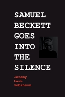 Samuel Beckett Goes Into the Silence 1861717776 Book Cover