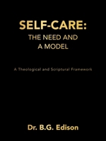 Self-Care: The Need and A Model: A Theological and Scriptural Framework B0CHXHN2QG Book Cover