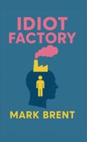 Idiot Factory: Why We Suffer and Why We Keep Choosing It: Breaking the Cycle of Overthinking, Control, and Anxiety B0H23ZXNRQ Book Cover