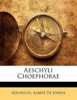 Aeschyli Choephorae 1023653885 Book Cover