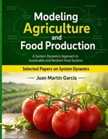 Modeling Agriculture and Food Production : Selected Papers on System Dynamics. a Book Written by Experts for Beginners 168698457X Book Cover