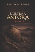 L’Ultima Anfora: L’Eredita' B0GSLQ4P8Z Book Cover