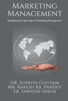 MARKETING MANAGEMENT: Navigating the New Age of Marketing Management B0DRNSZFW3 Book Cover