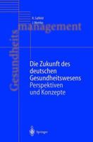 Die Zukunft Des Deutschen Gesundheitswesens: Perspektiven Und Konzepte 3642639828 Book Cover