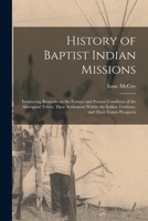 The History of Baptist Indian Missions: Embracing Remarks on the Former and Present Condition of the Aboriginal Tribes 1840 1016357818 Book Cover