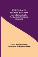 Christology of the Old Testament: And a Commentary on the Messianic Predictions, 9355347413 Book Cover