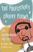 The Professor's Groovy Poems: For Neighborhood Hep-Cats 0973630884 Book Cover