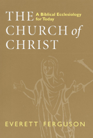 The Church of Christ: A Biblical Ecclesiology for Today 0802841899 Book Cover