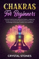 Chakras for Beginners: Practical Guide to Learn about the Chakras, Awaken the Energy and Achieve the Self-Awareness Through the Knowledge of the Seven Chakras and Meditation (Positive Energy) 1801132534 Book Cover