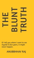 The Blunt Truth: If I tell you where I want to see myself in five years, it might never happen. B0DQVL78YJ Book Cover