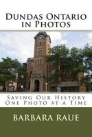 Dundas Ontario in Photos: Saving Our History One Photo at a Time 1478114908 Book Cover