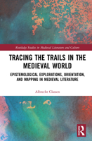 Tracing the Trails in the Medieval World: Epistemological Explorations, Orientation, and Mapping in Medieval Literature 0367566702 Book Cover