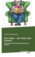 Die Liebe - der Atem des Lebens: Nachdenkliche Betrachtungen des Lebens 3710335310 Book Cover