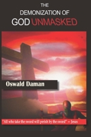 The Demonization of God Unmasked: "He who lives by the sword will die by the sword" - Jesus Christ B08QRKVD56 Book Cover