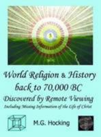 World Religion & History Back to 70,000 BC. Discovered by Remote Viewing: Including Missing Information on the Life of Christ 0952109913 Book Cover