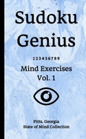 Sudoku Genius Mind Exercises Volume 1: Pitts, Georgia State of Mind Collection 1653961473 Book Cover