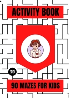 Activity Book: 90 Mazes for Kids B08HGRZL73 Book Cover