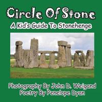 Circle of Stone---A Kid's Guide to Stonehenge 1935630377 Book Cover