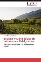 Espacio y Lucha Social En La Huasteca Hidalguense 3846564737 Book Cover