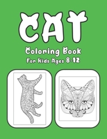 Cat Coloring Book For Kids Ages 8-12: Cat Book Of A Excellent Coloring Book For Kids Ages 8-12 B08FP25KGK Book Cover
