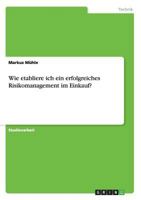 Wie etabliere ich ein erfolgreiches Risikomanagement im Einkauf? 3656745137 Book Cover