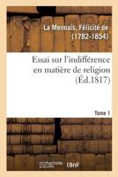 Essai sur l'indifférence en matière de religion. Tome 1 232910524X Book Cover