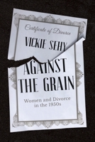 Against the Grain: Women and Divorce in the 1950s B0FF3M2G9S Book Cover