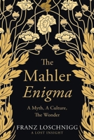 Mahler Enigma : A Myth, a Culture, the Wonder 1967776555 Book Cover