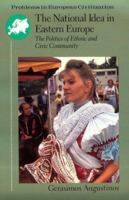 The National Idea in Eastern Europe: The Politics of Ethnic & Civic Community (Major Problems in American History Series) 0669396265 Book Cover