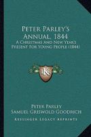 Peter Parley's Annual, 1844: A Christmas And New Year's Present For Young People 1164939289 Book Cover