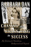 Chasing the Brass Ring to Success: My Journey to Broadway, Hollywood and Beyond 1492178306 Book Cover