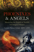 Phoenixes & Angels: Mastering the Eighth & Twelfth Astrological Houses 1803410809 Book Cover