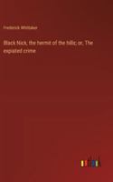 Black Nick, the hermit of the hills; or, The expiated crime 3368942069 Book Cover