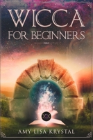 Wicca for beginners: A starter kit to the solitary practitioner. Guide to starting practical magic, belief, spells, magic, shadow and witchcraft ritual. 1707910391 Book Cover