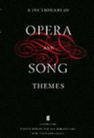 A dictionary of opera and song themes: Including cantatas, oratorios, Lieder, and art songs 0517525038 Book Cover