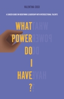 What Power Do I Have?: A Career Guide on Redefining Leadership With Intersectional Talents B0BQ53YJDW Book Cover
