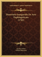Dissertatio Inauguralis De Aere Dephlogisticato (1782) 1169574181 Book Cover