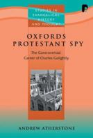 Oxford's Protestant Spy: The Controversial Career of Charles Golightly (Studies in Evangelical History and Thought) 1556354916 Book Cover