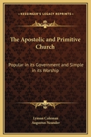 The Apostolic and Primitive Church: Popular in its Government and Simple in its Worship 0766174891 Book Cover