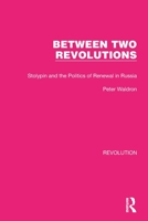 Between Two Revolutions: Stolypin and the Politics of Renewal in Russia 1032128461 Book Cover