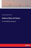 Solemn Mass At Rome In The Ninth Century 101829015X Book Cover
