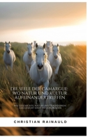Die Seele der Camargue: Wo Natur und Kultur aufeinandertreffen: Wie Geschichte, Natur und Traditionen das Gesicht einer Region prägen (German Edition) 3384371828 Book Cover