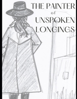 THE PAINTER OF UNSPOKEN LONGINGS B0FKMNJGSS Book Cover