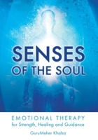 Senses of the Soul: Emotional Therapy for Strength, Healing and Guidance 1934532983 Book Cover