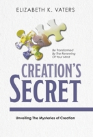 Creation's Secret: Unveiling The Mysteries of Creation 1038334764 Book Cover